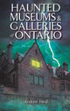 Book cover of: Haunted Museums & Galleries of Ontario. By: Andrew Hind