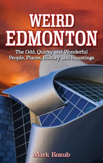 Book cover of: Weird Edmonton. By: Mark Kozub
