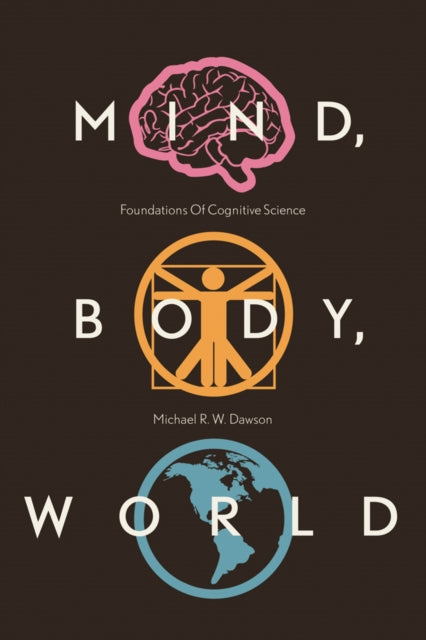 Book cover of: Mind, Body, World. By: Michael R W Dawson
