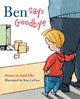 Book cover of: Ben Says Goodbye. By: Sarah Ellis