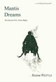 Book cover of: Mantis Dreams. By: Adam Pottle