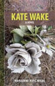 Book cover of: Kate Wake. By: Mariianne Mays Wiebe