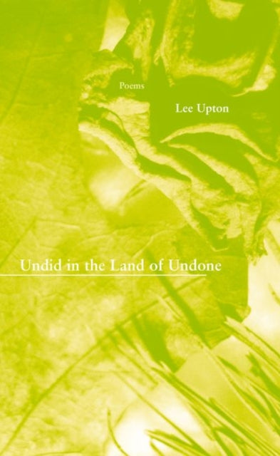 Book cover of: Undid in the Land of Undone. By: Lee Upton