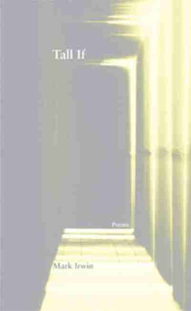 Book cover of: Tall If. By: Mark Irwin