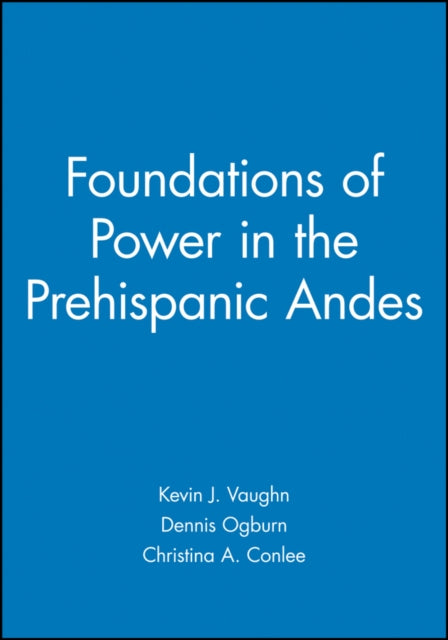 Book cover of: Foundations of Power in the Prehispanic Andes. By: American Anthropological Association.