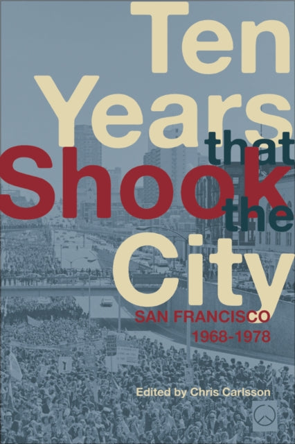 Book cover of: Ten Years That Shook the City. By: Chris Carlsson