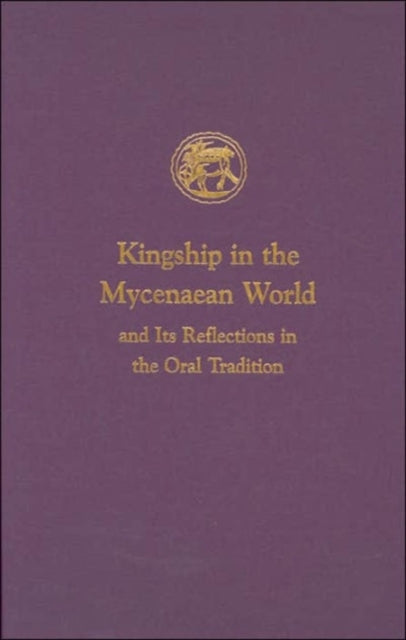 Book cover of: Kingship in the Mycenaean World and Its Reflections in the Oral Tradition. By: Ione Mylonas Shear