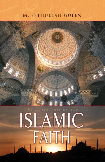 Book cover of: Essentials of The Islamic Faith. By: Fethullah Gulen, Fethullah Gülen