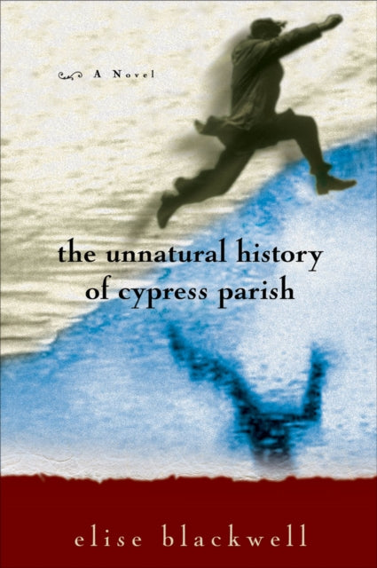 Book cover of: Unnatural History of Cypress Parish. By: Elise Blackwell