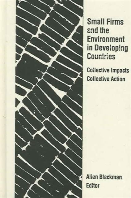 Book cover of: Small Firms and the Environment in Developing Countries. By: Allen Blackman