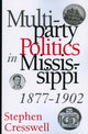 Book cover of: Multiparty Politics in Mississippi, 1877-1902. By: Stephen Cresswell