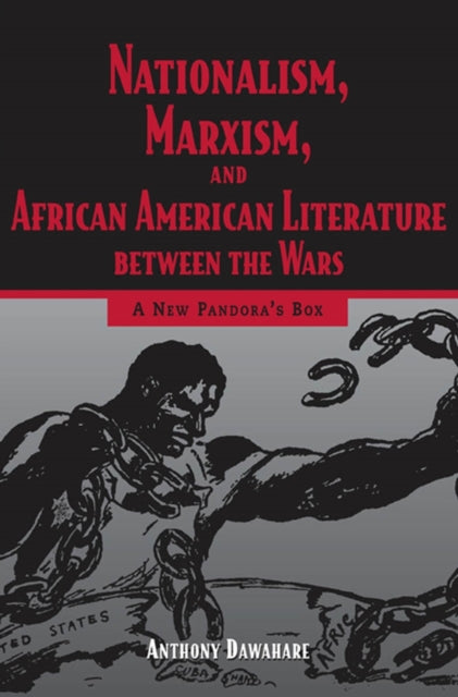 Book cover of: Nationalism, Marxism, and African American Literature Between the Wars. By: Anthony Dawahare