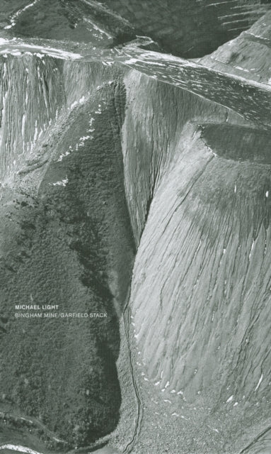Book cover of: Michael Light: Bingham Mine, Garfield Stack