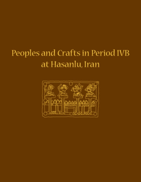 Book cover of: Peoples and Crafts in Period IVB at Hasanlu, Iran. By: Maude de Schauensee