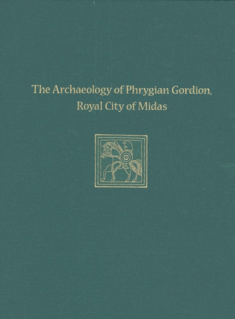 Book cover of: Archaeology of Phrygian Gordion, Royal City – Gordion Special Studies 7. By: Charles Brian Rose