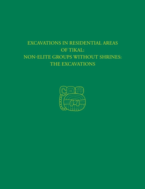 Book cover of: Excavations in Residential Areas of Tikal––Nonel – Tikal Report 20A. By: William A. Haviland