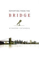 Book cover of: Reporting from the Bridge. By: Aydoğan Vatandaş