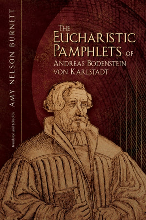 Eucharistic Pamphlets of Andreas Bodenstein von Karlstadt