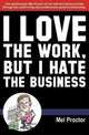 Book cover of: Love the Work, But Hate the Business. By: Mel Proctor