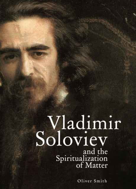 Book cover of: Vladimir Soloviev and the Spiritualization of Matter. By: Oliver Smith
