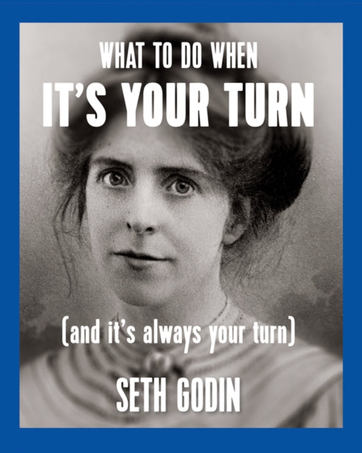 Book cover of: What to do when it's your turn (and it's always your turn). By: Seth Godin