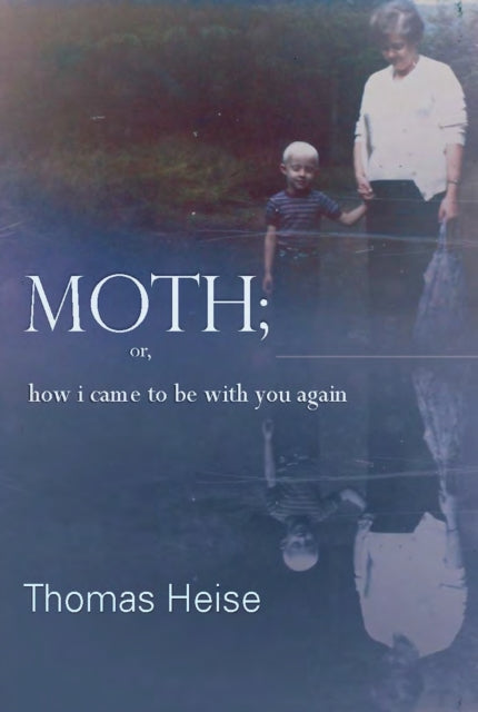 Book cover of: Moth; or how I came to be with you again. By: Thomas Heise