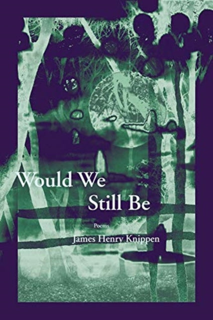 Book cover of: Would We Still Be. By: James Henry Knippen