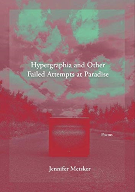 Book cover of: Hypergraphia and Other Failed Attempts at Paradise. By: Jennifer Metsker