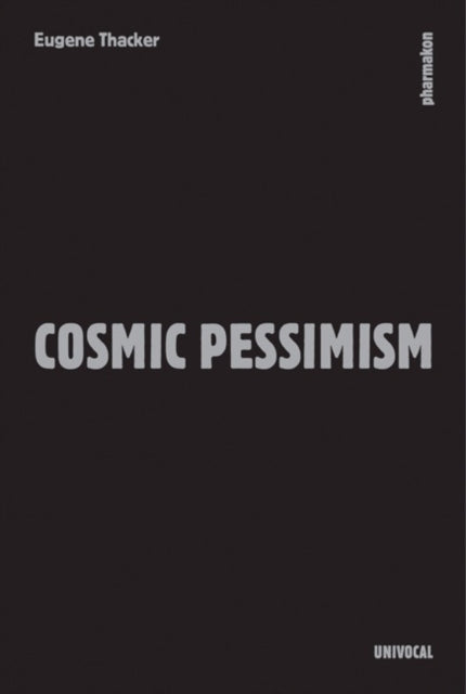 Book cover of: Cosmic Pessimism. By: Eugene Thacker
