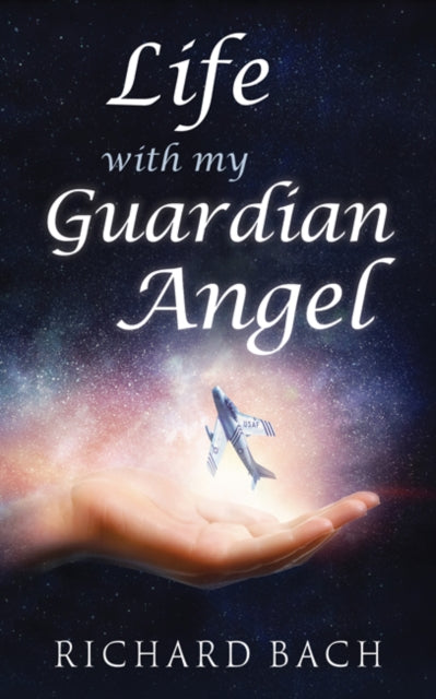 Book cover of: Life with My Guardian Angel. By: Richard Bach