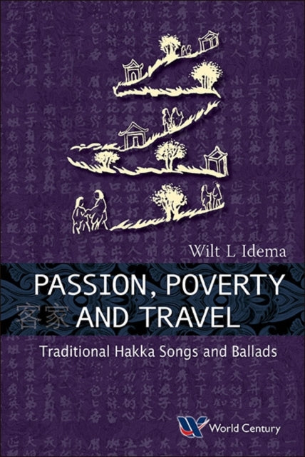 Book cover of: Passion, Poverty And Travel: Traditional Hakka Songs And Ballads. By: W. L. Idema