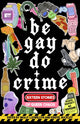 Be Gay, Do Crime, Sixteen Stories of Queer Chaos 9781938603310 Molly Llewellyn