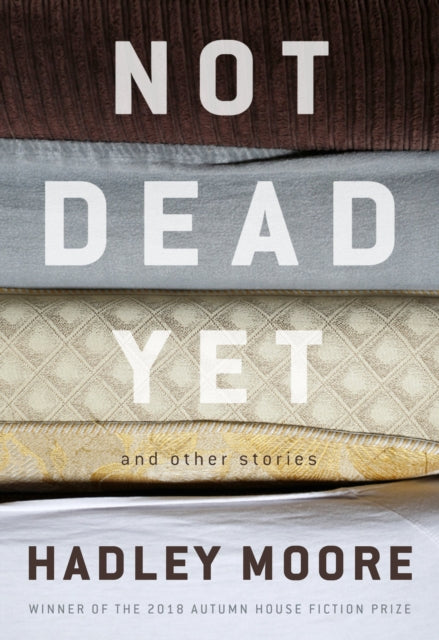 Book cover of: Not Dead Yet and Other Stories. By: Hadley Moore