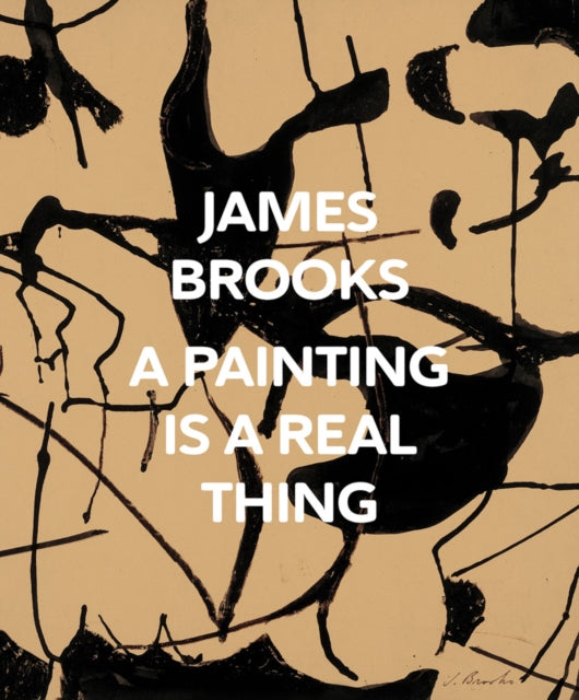 Book cover of: James Brooks: A Painting Is a Real Thing. By: James Brooks