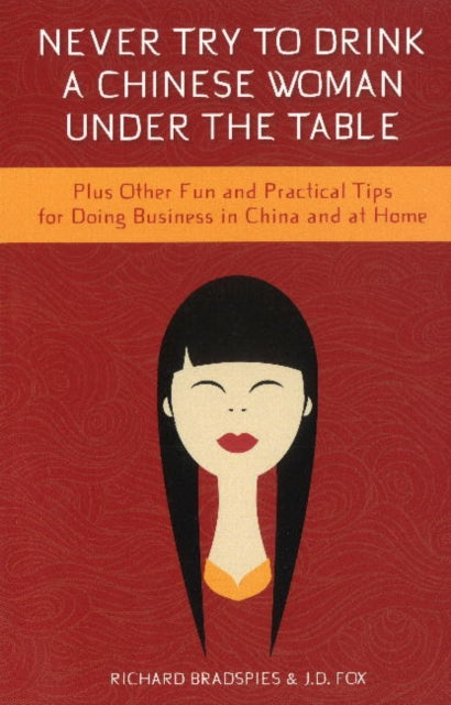 Book cover of: Never Drink a Chinese Woman Under the Table. By: Richard Bradspies