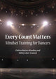 Book cover of: Every Count Matters Mindset Training for Dancers. By: Chelsea Butters Wooding
