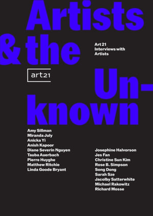 Artists the Unknown: Art21 Interviews with Artists