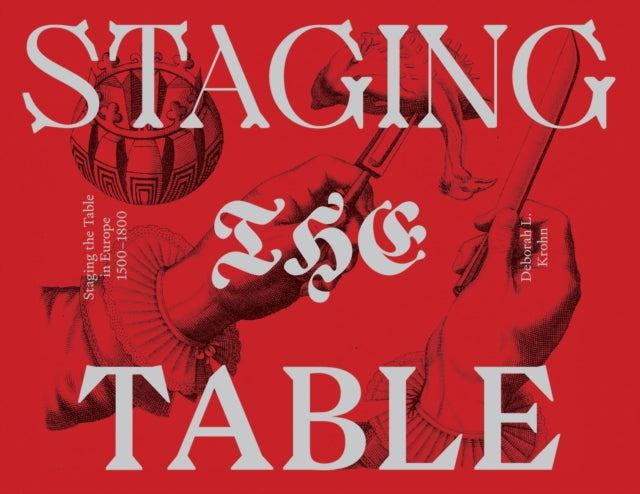 Book cover of: Staging the Table in Europe – 1500–1800. By: Deborah Krohn