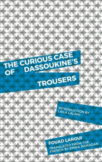 Book cover of: Curious Case of Dassoukine's Trousers. By: Fouad Laroui