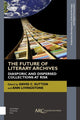 Book cover of: Future of Literary Archives. By: David C. Sutton