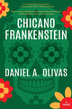 Book cover of: Chicano Frankenstein. By: Daniel A. Olivas