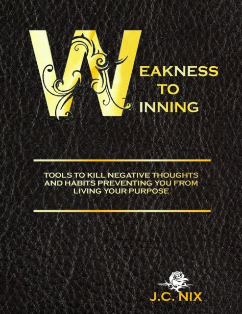 Book cover of: Weakness to Winning. By: J. C. Nix