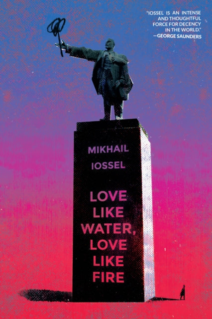 Book cover of: Love Like Water, Love Like Fire. By: Mikhail Iossel