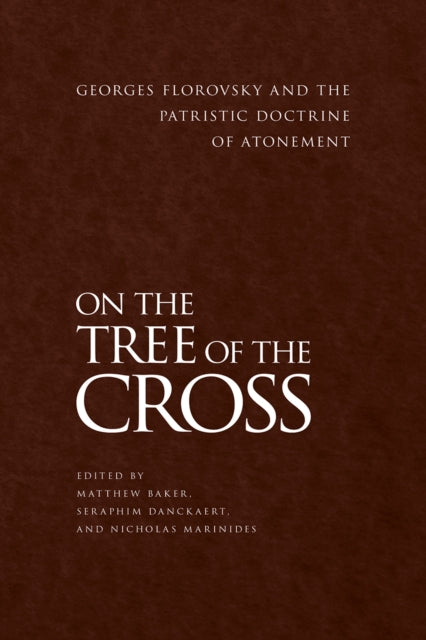 On the Tree of the Cross, Georges Florovsky and the Patristic Doctrine of Atonement