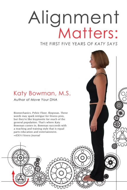 Book cover of: Alignment Matters. By: Katy Bowman