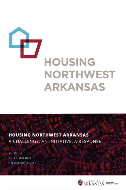 Book cover of: Housing Northwest Arkansas. By: Peter MacKeith