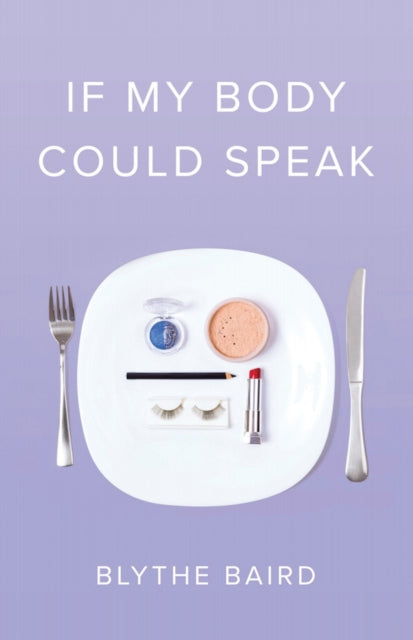 Book cover of: If My Body Could Speak. By: Blythe Baird