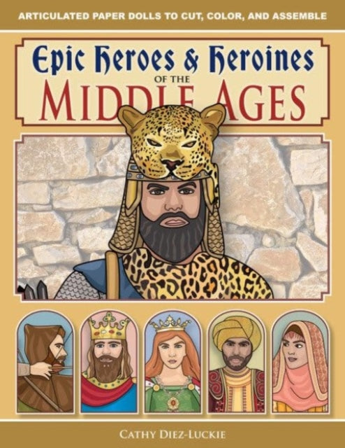 Book cover of: Epic Heroes & Heroines of the Middle Ages. By: Cathy Diez-Luckie