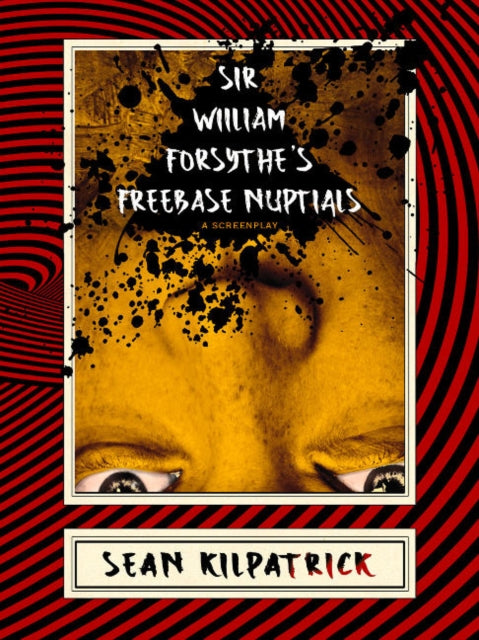 Book cover of: Sir William Forsythe's Freebase Nuptials. By: Sean Kilpatrick