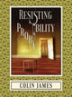 Book cover of: Resisting Probability. By: James, Colin